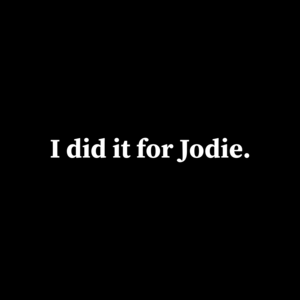 I did it for Jodie.
