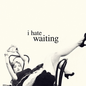 i hate waiting