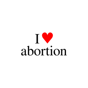 I ♥ abortion