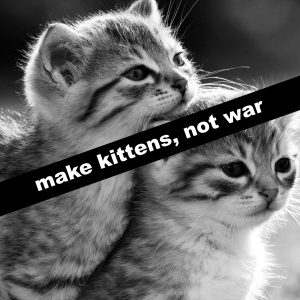 make kittens, not war