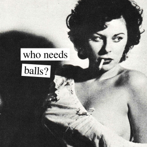 who needs balls?