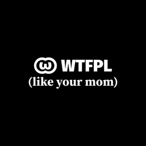 WTFPL (like your mom)